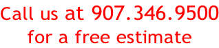 Call us at 907.346.9500 for a free estimate