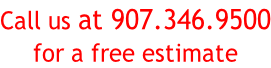 Call us at 907.346.9500 for a free estimate